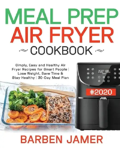 Meal Prep Air Fryer Cookbook #2020 by Barben Jamer