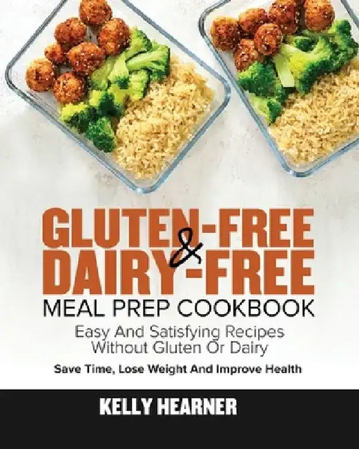 Gluten-Free Dairy-Free Meal Prep Cookbook by Kelly Hearner