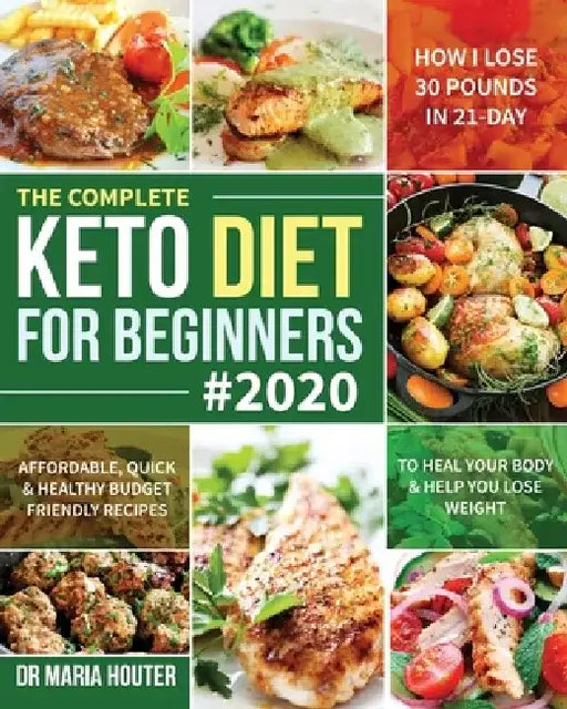 The Complete Keto Diet for Beginners #2020 by Maria Houter