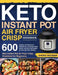 Keto Instant Pot Air Fryer Crisp Cookbook: 600 Healthy and Delicious Recipes for Cooking Easier, Faster, and More Enjoyable for You and Your Family! ( by Shone Boudar