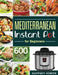 Mediterranean Instant Pot for Beginners: 600 Effortless Mediterranean Instant Pot Recipes to Lose Weight & Boost Your Health by Gaffney Horon