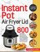 Instant Pot Air Fryer Lid Cookbook 2020-2021: 800 Affordable, Delicious and Healthy Recipes for Cooking Easier, Faster, And More Enjoyable for You and by Charlence Larden