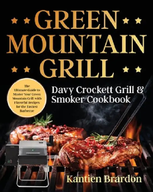 Green Mountain Grill Davy Crockett Grill & Smoker Cookbook by Kantien Brardon