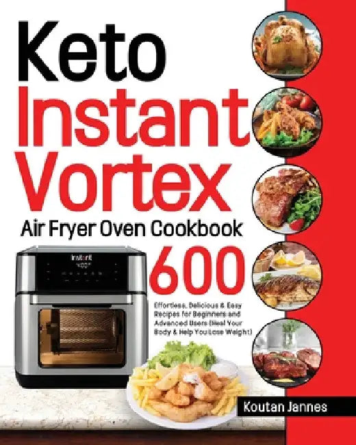 Keto Instant Vortex Air Fryer Oven Cookbook by Koutan Jannes