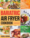 Bariatric Air Fryer Cookbook by Kourla Boran