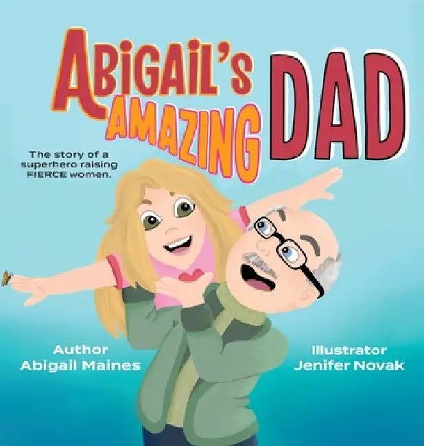 Abigail's Amazing Dad by Abigail Maines