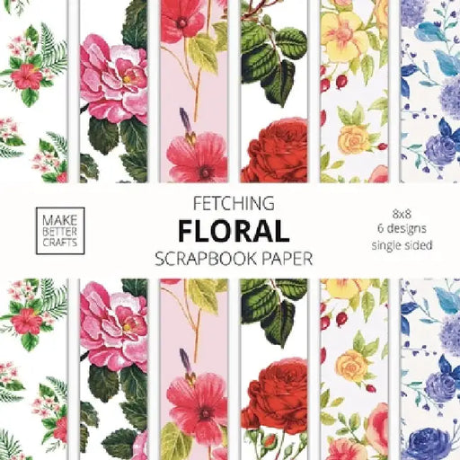 Fetching Floral Scrapbook Paper: 8x8 Designer Flower Patterns for Decorative Art, DIY Projects, Homemade Crafts, Cool Art Ideas by Make Better Crafts