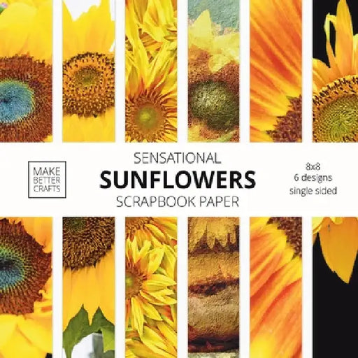 Sensational Sunflowers Scrapbook Paper: 8x8 Designer Floral Patterns for Decorative Art, DIY Projects, Homemade Crafts, Cool Art Designs by Make Better Crafts