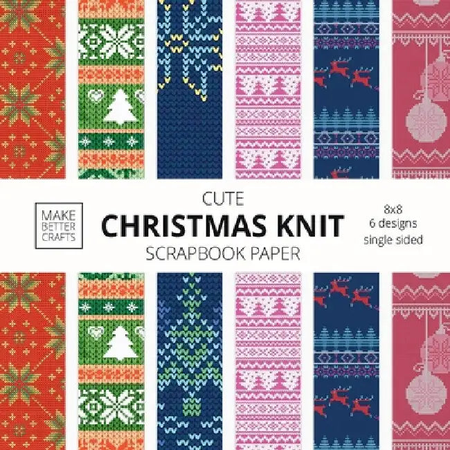 Cute Christmas Knit Scrapbook Paper: 8x8 Holiday Designer Patterns for Decorative Art, DIY Projects, Homemade Crafts, Cool Art Ideas by Make Better Crafts
