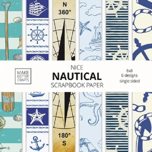 Nice Nautical Scrapbook Paper: 8x8 Nautical Art Designer Paper for Decorative Art, DIY Projects, Homemade Crafts, Cute Art Ideas For Any Crafting Pro by Make Better Crafts