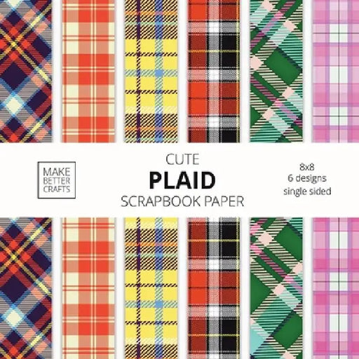 Cute Plaid Scrapbook Paper: 8x8 Plaid Background Designer Paper for Decorative Art, DIY Projects, Homemade Crafts, Cute Art Ideas For Any Crafting Pro by Make Better Crafts