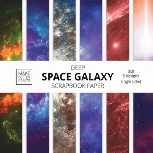 Deep Space Galaxy Scrapbook Paper: 8x8 Space Background Designer Paper for Decorative Art, DIY Projects, Homemade Crafts, Cute Art Ideas For Any Craft by Make Better Crafts