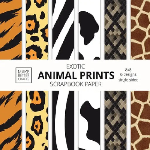 Exotic Animal Prints Scrapbook Paper: 8x8 Animal Skin Patterns Designer Paper for Decorative Art, DIY Projects, Homemade Crafts, Cool Art Ideas by Make Better Crafts