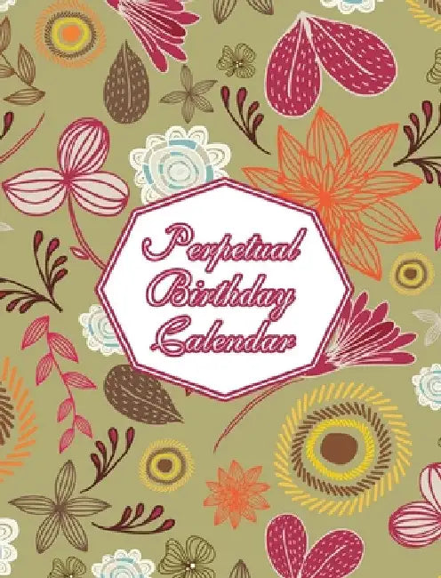 Perpetual Birthday Calendar: Floral Themed Hardcover Birthday Book Daily Monthly Organizer 8x10 Desk Diary For Birthdays, Special Days, Reminders And by Midnight Mornings Media