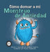 Cómo Domar a Mi Monstruo de Ansiedad by Melanie Hawkins