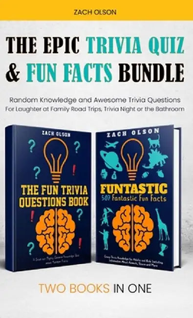 The Epic Trivia Quiz & Fun Facts Bundle: Random Knowledge and Awesome Trivia Questions - For Laughter at Family Road Trips, Trivia Night or the Bathro by Zach Olson