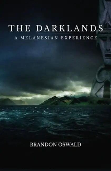 The Darklands: A Melanesian Experience by Brandon Oswald