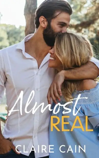 Almost Real: A Sweet, Small Town, Fake Relationship Romance by Claire Cain