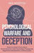 Psychological Warfare and Deception: What You Need to Know about Human Behavior, Dark Psychology, Propaganda, Negotiation, Manipulation, and Persuasio by Neil Morton