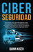 Ciberseguridad: Una Simple Guía para Principiantes sobre Ciberseguridad, Redes Informáticas y Cómo Protegerse del Hacking en Forma de by Quinn Kiser
