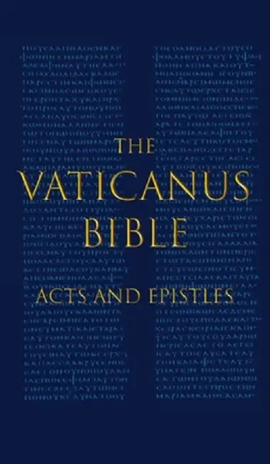 The Vaticanus Bible: ACTS AND EPISTLES: A Modified Pseudofacsimile of Acts-Hebrews 9:14 as found in by Vercellone, Carlo