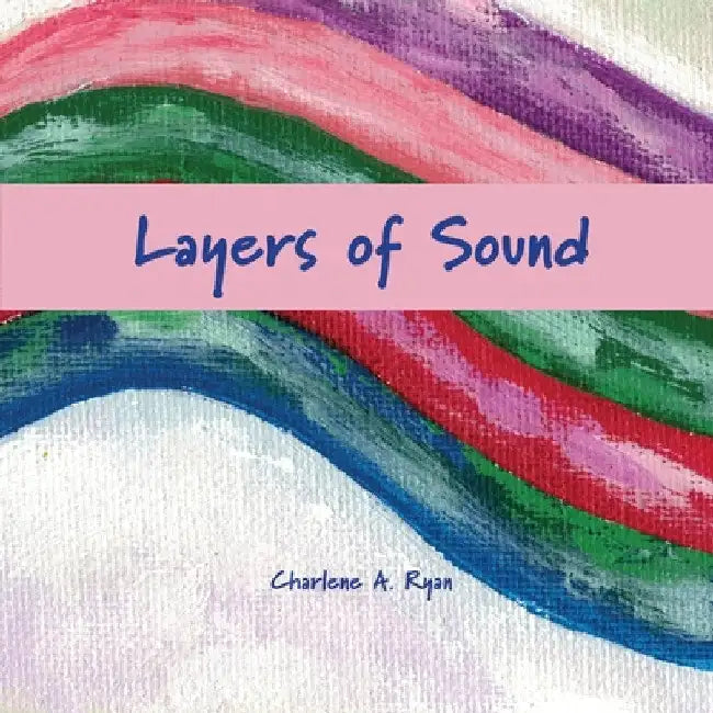 Layers of Sound by Charlene A. Ryan