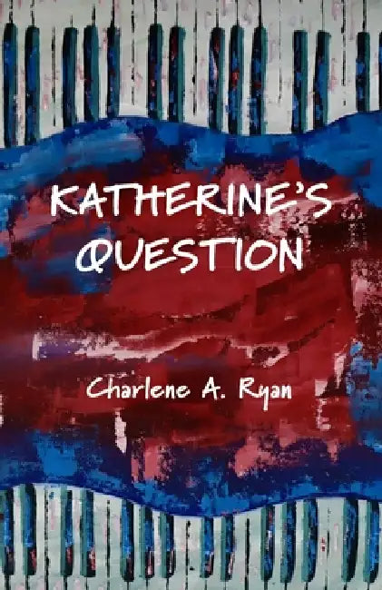 Katherine's Question by Charlene A. Ryan