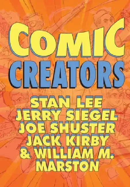 Orbit: Comic Creators: Stan Lee, Jerry Siegel, Joe Shuster, Jack Kirby and William M. Marston by Jon Judy