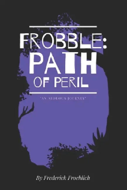 Frobble: Path of Peril by II Froehlich Frederick A.