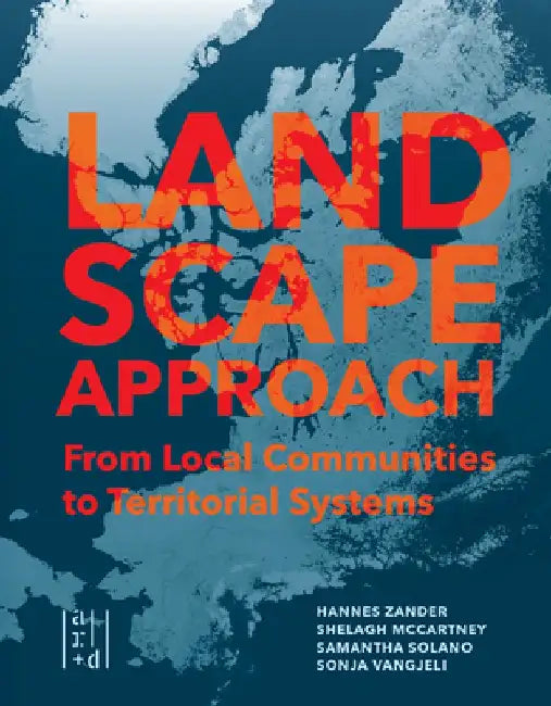 A Landscape Approach: From Local Communities to Territorial Systems by Shelagh McCartney