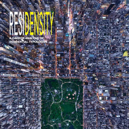 Residensity: A Carbon Analysis of Residential Typologies by Gordon Gill Architecture