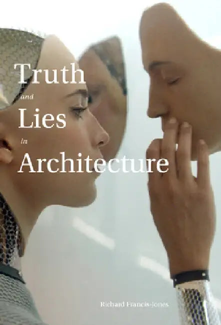 Truth and Lies in Architecture by Francis-Jones, Richard