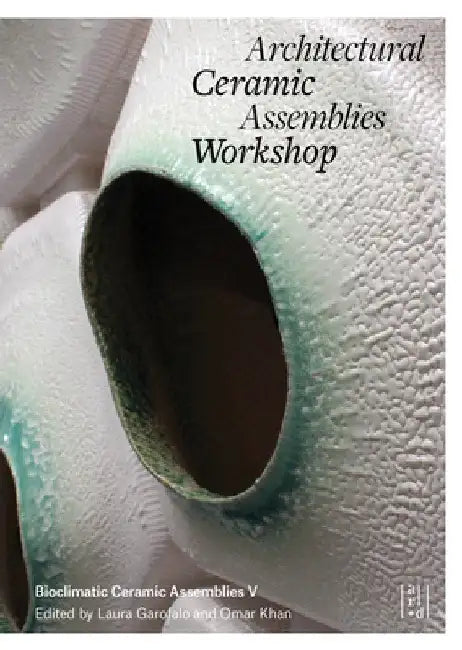 Architectural Ceramic Assemblies Workshop V by Omar Khan