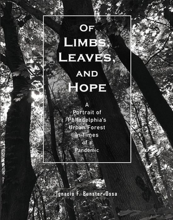 Of Limbs, Leaves, and Hope: A Portrait of Philadelphia's Urban Forest in Times of a Pandemic by Ignacio F. Bunster-Ossa