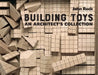 Building Toys: An Architect's Collection by John Rock