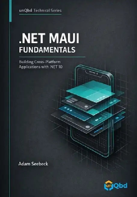 .NET MAUI Fundamentals: Building Cross-Platform Applications with .NET 10 by Adam Seebeck