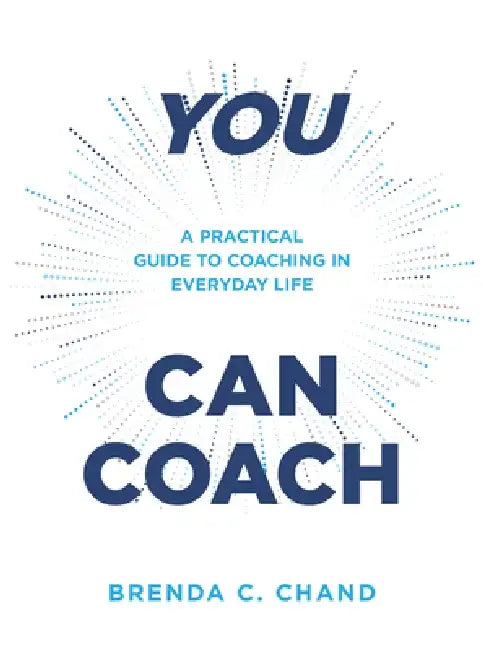 You Can Coach: A Practical Guide to Coaching in Everyday Life by Brenda C. Chand