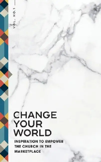 Change Your World: Inspiration to Empower the Church in the Marketplace by Inspire Collective