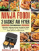 Ninja Foodi 2-Basket Air Fryer Cookbook: Effortless, Delicious & Easy Recipes for Smart People on a Budget (Air Fry, Air Broil, Roast, Bake, Reheat, a by Dorela Jeran