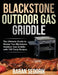 Blackstone Outdoor Gas Griddle Cookbook for Beginners: The Ultimate Guide to Master You Blackstone Outdoor Gas Griddle with 150 Tasty Recipes by Baran Sedorik