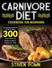 Carnivore Diet Cookbook for Beginners: The Complete Guide to Carnivore Diet: 300 Yummy Carnivore Recipes to Reset & Energize Your Body by Stiven Pown
