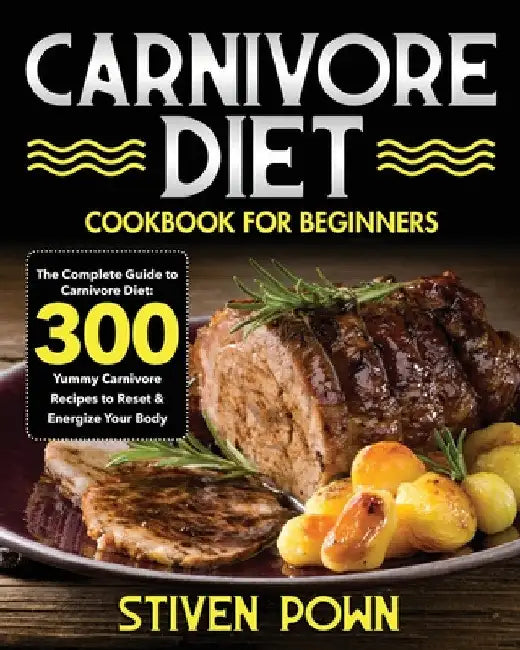 Carnivore Diet Cookbook for Beginners by Stiven Pown