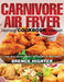 Carnivore Air Fryer Cookbook: Crispy, Easy and Healthy Air Fryer Recipes for Meat Lovers by Brence Highter