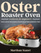 Oster Roaster Oven Cookbook for Beginners: Simple and Easy Oster Roaster Oven Recipes for Tasty and Healthy Meals by Marthan Stanet