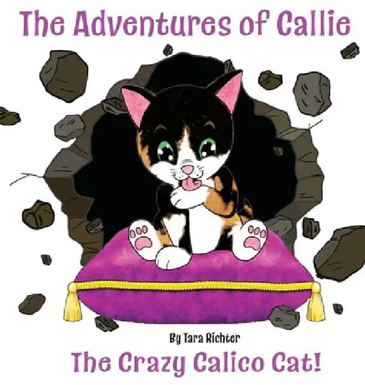 Callie: The Crazy Calico Cat by Tara Richter