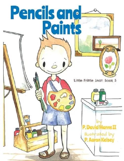 Pencils and Paints: Little Frittle Snat: Book 5 by P. Aaron Kelsey, II Manns P. David