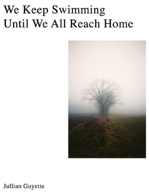 We Keep Swimming, Until We All Reach Home by Jillian Guyette, Elinor Carucci