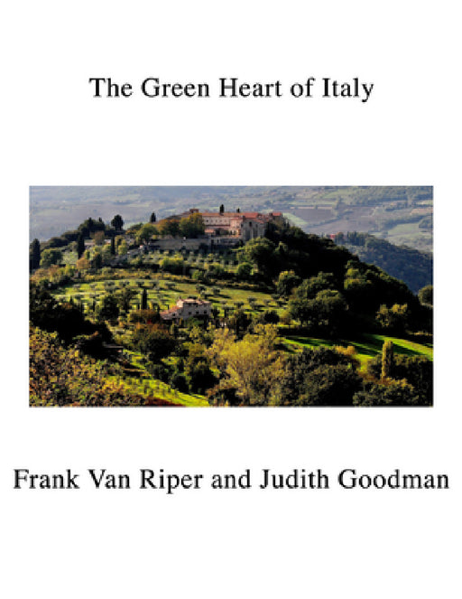 The Green Heart of Italy by Frank Van Riper, Judith Goodman