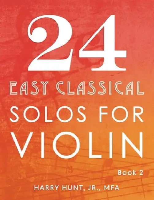24 Easy Classical Solos for Violin Book 2 by Harry, Jr. Hunt