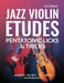 Jazz Violin Etudes: Pentatonic Licks & Tricks by Jr. Hunt Harry